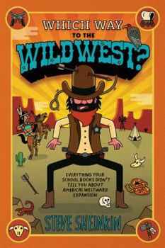 Paperback Which Way to the Wild West?: Everything Your Schoolbooks Didn't Tell You about America's Westward Expansion Book