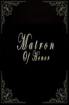 Matron Of Honor: Planner, Notebook/Journal, Black And Gold Matron Of Honor Planner Notebook