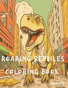 ROARING REPTILES COLORING BOOK: PREHISTORIC DINOSAURS