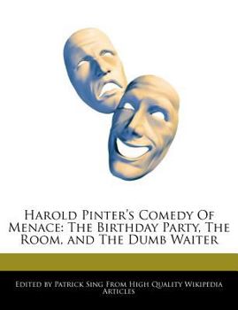 Harold Pinter's Comedy of Menace : The Birthday Party, the Room, and the Dumb Waiter