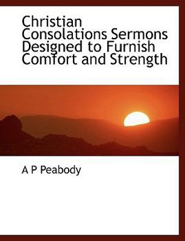 Paperback Christian Consolations Sermons Designed to Furnish Comfort and Strength Book