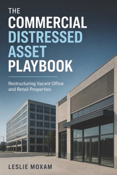 Paperback The Commercial Distressed Asset Playbook: Restructuring Vacant Office and Retail Properties Book