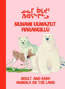 Adult and Baby Animals on the Land: Bilingual Inuktitut and English Edition