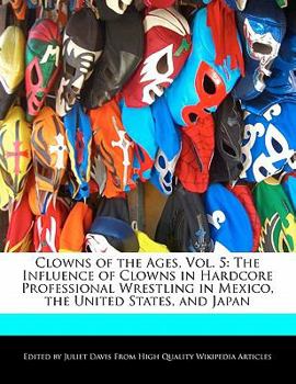 Clowns of the Ages : The Influence of Clowns in Hardcore Professional Wrestling in Mexico, the United States, and Japan