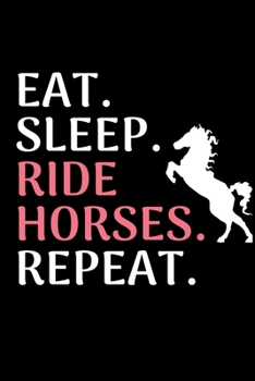 Eat sleep ride horses repeat: Horse riding journal for journaling | Horseback riding 6 x 9 inches x 120 pages | Record your horse riding lessons | Gift for girl who loves horses