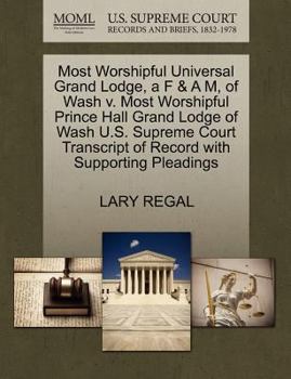 Most Worshipful Universal Grand Lodge, a F & A M, of Wash v. Most Worshipful Prince Hall Grand Lodge of Wash U.S. Supreme Court Transcript of Record with Supporting Pleadings