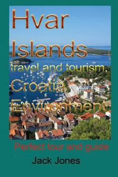 Paperback Hvar Islands Travel and Tourism, Croatia Environment: Perfect Tour and Guide Book