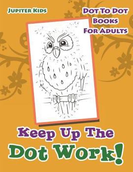 Paperback Keep Up The Dot Work!: Dot To Dot Books For Adults Book