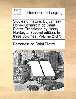 Paperback Studies of Nature. by James-Henry-Bernardin de Saint-Pierre. Translated by Henry Hunter, ... Second Edition. in Three Volumes. Volume 2 of 3 Book