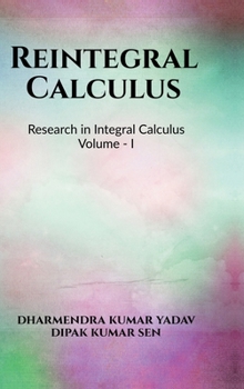 Reintegral Calculus Volume I: Research in Integral Calculus Volume I