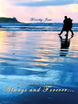 To Hear You Say You Love Me....Always and Forever...