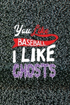 You Like Baseball I Like Ghosts: All Purpose 6x9 Blank Lined Notebook Journal Way Better Than A Card Trendy Unique Gift Static Ghosts