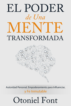 Paperback El Poder de Una Mente Transformada: Autoridad Personal, Empoderamiento Para Influenciar Y Fe Inmutable [Spanish] Book