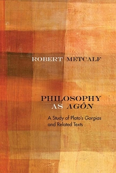 Hardcover Philosophy as Agôn: A Study of Plato's Gorgias and Related Texts Book