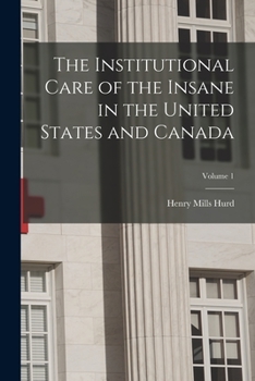 Paperback The Institutional Care of the Insane in the United States and Canada; Volume 1 Book