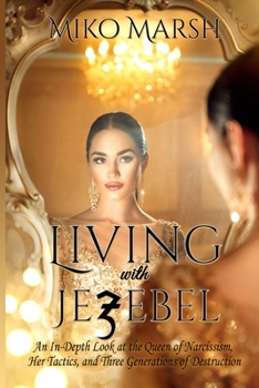 Paperback Living with Jezebel: An In-Depth Look at the Queen of Narcissism, Her Tactics, and Three Generations of Destruction Book