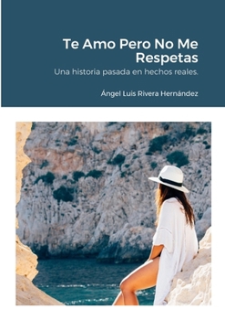 Paperback Te Amo Pero No Me Respetas: Una historia basada en hechos reales [Spanish] Book