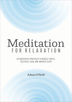 Paperback Meditation for Relaxation: 60 Meditative Practices to Reduce Stress, Cultivate Calm, and Improve Sleep Book