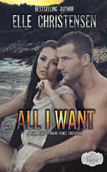 All I Want: A Miami Flings and Yeah, Baby Crossover - Book #2 of the Miami Flings