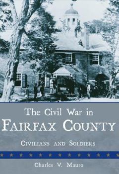 Paperback The Civil War in Fairfax County: Civilians and Soldiers Book