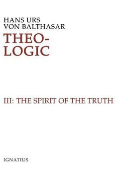 Theo-Logic: Theological Logical Theory ; The Spirit Of Truth (Theo-Logic) - Book #3 of the -Logic: Theological Logical Theory