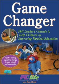 Paperback Game Changer: Phil Lawler's Crusade to Help Children by Improving Physical Education Book