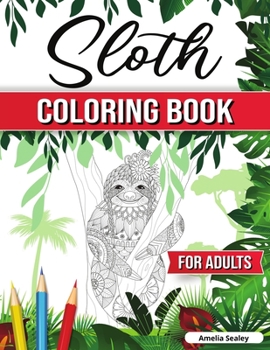 Paperback The Funky Sloth Coloring Book: A Coloring Book with Funky Sloths, Lazy Sloths, Cute Sloths, Funny Sloths, Silly Sloths, Sleepy Sloths and Many More Book