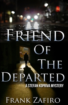Friend of the Departed - Book #3 of the Stefan Kopriva Mystery