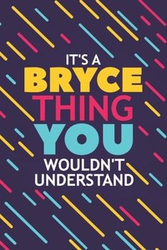 IT'S A BRYCE THING YOU WOULDN'T UNDERSTAND: Lined Notebook / Journal Gift, 120 Pages, 6x9, Soft Cover, Glossy Finish