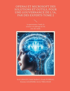 Paperback OpenAI et Microsoft des solutions et outils, pour une gouvernance de l'IA, par des experts Tome 2: La gouvernance, l'audit, la sécurité et le pilotage [French] Book