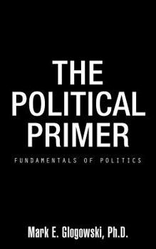 Paperback The Political Primer: Fundamentals of Politics Book