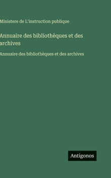 Hardcover Annuaire des bibliothèques et des archives: Annuaire des bibliothèques et des archives [French] Book