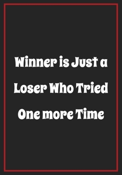 Paperback Winner is Just a Loser Who Tried One More Time: Inspirational Motivational Quote Lined Journal - Notebook to Write In with 110 Pages "7x10" - Inspirin Book