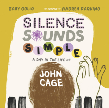 Hardcover Silence Sounds Simple: A Day in the Life of John Cage Book