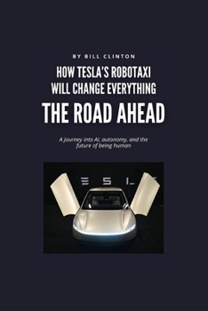 Paperback The Road Ahead: How Tesla's Robotaxi Will Change Everything Book