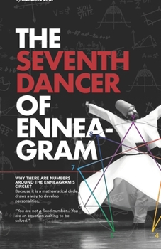 Paperback The Seventh Dancer of Enneagram: Decoding the secret messages embedded within the enneagram's numeric system Book