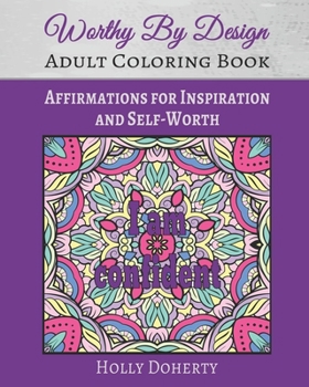 Paperback Worthy By Design Affirmations Coloring Book: Affirmations for Inspiration and Self-Worth Book