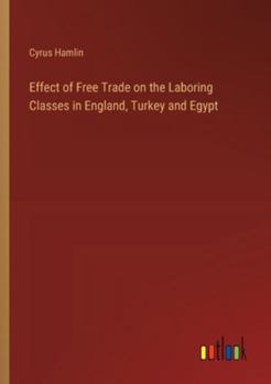 Paperback Effect of Free Trade on the Laboring Classes in England, Turkey and Egypt Book