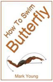 Paperback How to Swim Butterfly: A Step-By-Step Guide for Beginners Learning Butterfly Technique Book