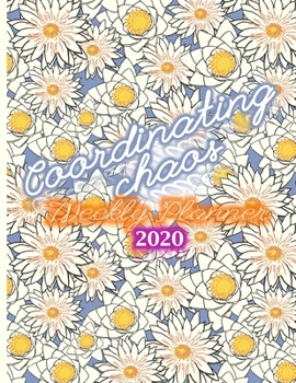 Coordinating Chaos Weekly Planner 2020: Jan to Dec Monthly And Daily Organizer Notebook - Lily