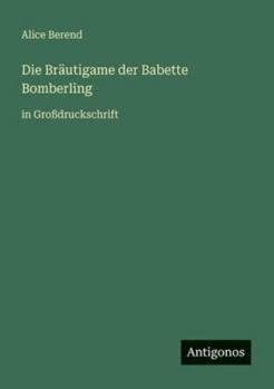 Die Bräutigame der Babette Bomberling: in Großdruckschrift (German Edition)
