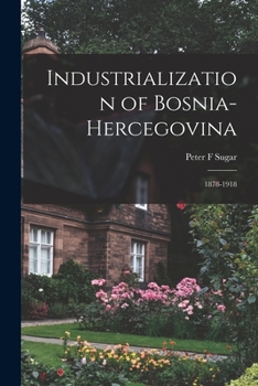 Paperback Industrialization of Bosnia-Hercegovina: 1878-1918 Book