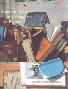 Hardcover American Masters from Bingham to Eakins: The John Wilmerding Collection Book
