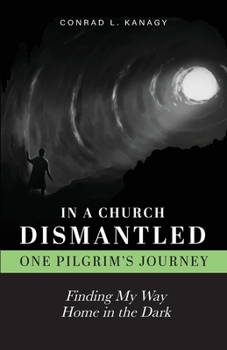 In a Church Dismantled: One Pilgrim's Journey: Finding My Way Home in the Dark 1601267797 Book Cover