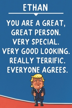 Ethan You Are A Great Great Person Very Special: Donald Trump Notebook Journal Gift for Ethan / Diary / Unique Greeting Card Alternative