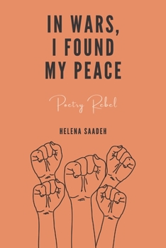 In Wars, I Found My Peace: A Poetry Book That Heals The Heart