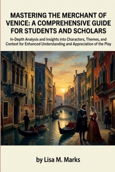 Mastering The Merchant of Venice: A Comprehensive Guide for Students and Scholars: Unlock Themes, Characters & Historical Context in Shakespeare's Classic Play (Study Guides)