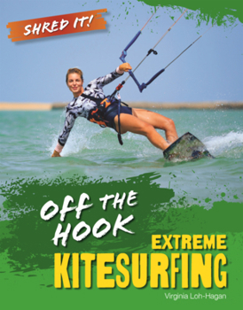 Off the Hook: Extreme Kitesurfing (Shred It!)