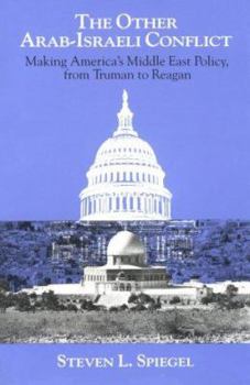 Paperback The Other Arab-Israeli Conflict: Making America's Middle East Policy, from Truman to Reagan Book