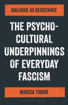 Hardcover The Psycho-Cultural Underpinnings of Everyday Fascism: Dialogue as Resistance Book